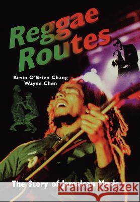 Reggae Routes: The Story of Jamaican Music Brian Chang Wayne Chen 9789768100672 IAN RANDLE PUBLISHERS,JAMAICA