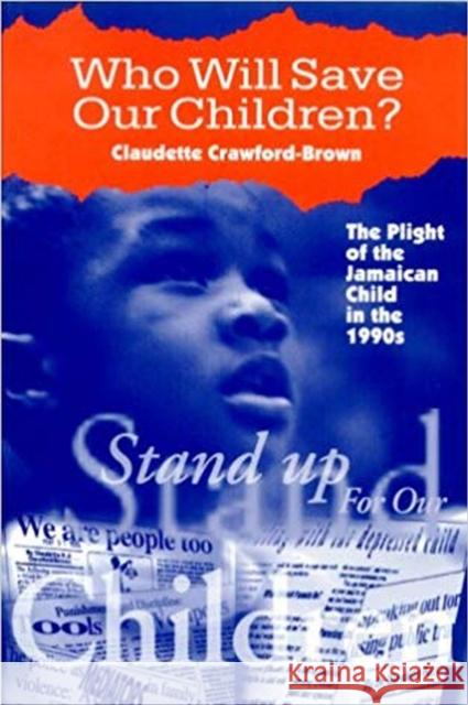 Who Will Save Our Children?: The Plight of the Jamaican Child in the Nineties Crawford-Brown, Claudette 9789768125309 University Press of the West Indies