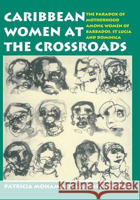 Caribbean Women at the Crossroads: The Paradox of Motherhood Among Women of Barbados, St. Lucia and Dominica Mohammed, Patricia 9789768125446 University Press of the West Indies