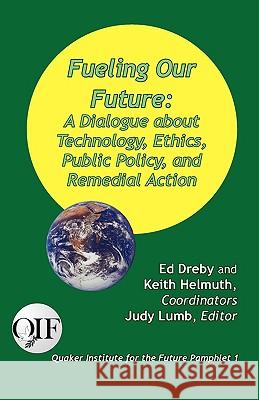 Fueling our Future: A Dialogue about Technology, Ethics, Public Policy, and Remedial Action Dreby, Ed 9789768142207 Produccicones de La Hamaca