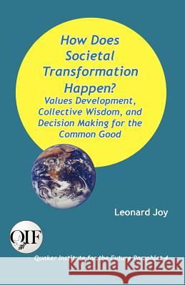 How Does Societal Transformation Happen? Values Development, Collective Wisdom, and Decision Making for the Common Good Leonard Joy 9789768142320 Produccicones de La Hamaca