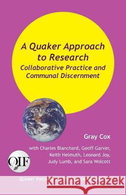 A Quaker Approach to Research: Collaborative Practice and Communal Discernment Gray Cox   9789768142573 Produccicones de La Hamaca
