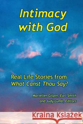 Intimacy with God: Real Life Stories from What Canst Thou Say Mariellen Gilpin Dr Earl Smith Judy Lumb 9789768142634