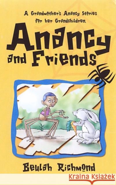 Anancy And Friends: A Grandmother's Anancy Stories for her Grandchildren Beulah Richmond, Clovis Brown 9789768184481