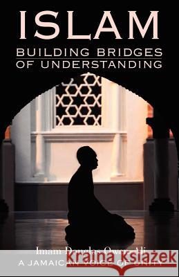 Islam: Building Bridges Of Understanding And Hope Imam Douglas Ali-Owen 9789768184580