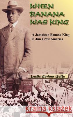 When Banana Was King Leslie Gordon Goffe 9789768202505