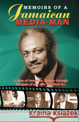 Memoirs Of A Jamaican Media Man Carey Robinson 9789768202888 LMH Publishing