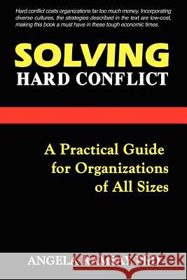 Solving Hard Conflict: A Practical Guide for Organizations of All Sizes Angela Ramsay 9789768202901 LMH Publishing