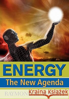 Energy: The New Agenda Raymond M. Wright Prof Ali Sayigh 9789768217820 Raymond M. Wright