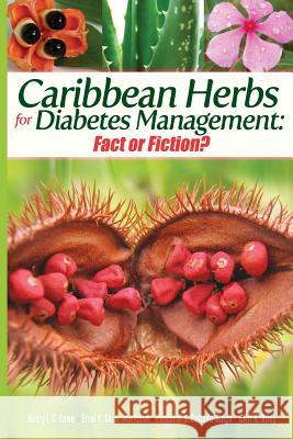 Caribbean Herbs for Diabetes Management: Fact or Fiction? Dr Henry I. C. Low Prof Errol y. St a. Morriso Dr Perceval S. Bahado-Singh 9789768240019 Pelican Publishers Limited