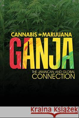 Cannabis, Marijuana, Ganja: The Jamaican and Global Connection Dr Henry Low Prof Errol Morriso 9789768240095