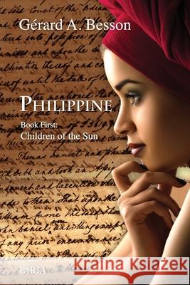 Philippine Vol. 1 - Children of the Sun: A Docudrama about the Philip Family of Grenada, Carriacou and Trinidad G?rard A. Besson 9789768244512 Paria Publishing Company Ltd.