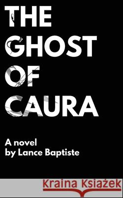 The Ghost of Caura Lance Baptiste 9789768250018 Potbake Productions
