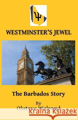 Westminster's Jewel: The Barbados Story Olutoye Walrond 9789768265104