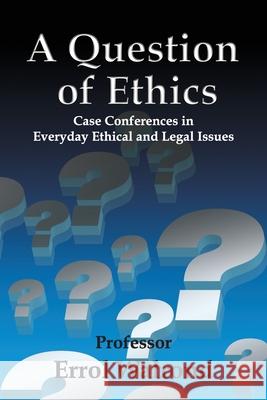 A Question of Ethics: Case Conferences in Everyday Ethical and Legal Issues Errol Walrond Carl Moore Sonia Mills 9789768265838 Margaret Hope