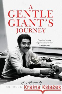 A Gentle Giant's Journey Frederick George Clarke Juanita Coleman-Merritt Kelly Clarke-Houston 9789768266446