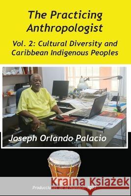 Cultural Diversity and Caribbean Indigenes Peoples Joseph Orlando Palacio Judith Rae Lumb 9789768273017