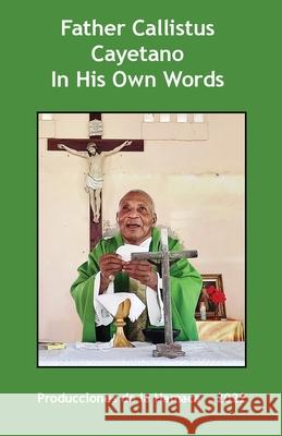 Father Calllistus Cayetano In His Own Words Father Callistus Cayetano 9789768273321 Produccicones de La Hamaca