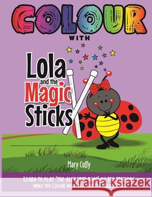 Colour with Lola and The Magic Sticks Mary Cuffy 9789768289285 Mary Cuffy