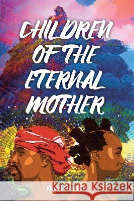 Children of the eternal mother Keon Francis 9789768290298 Trinity Hills Publishing