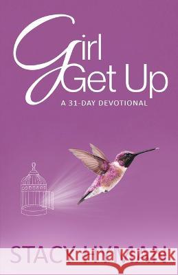 Girl Get Up: A 31-Day Devotional Stacy Hyman 9789768304315