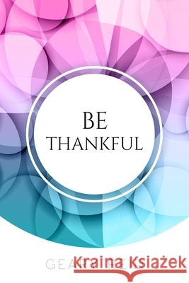Be Thankful: Do you want reasons to celebrate? If so, read this book? Geary Reid gives you many reasons to be thankful, starting from the small to major things that people often ignore. Geary Reid 9789768305220 Reid's Learning Institute and Business Consul