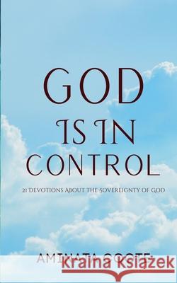 God Is In Control: 21 Devotions About the Sovereignty of God Aminata Coote 9789768334312 Hopelight Publishers