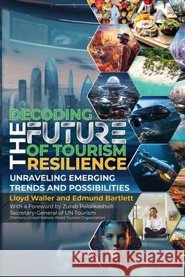 Decoding the Future of Tourism Resilience Lloyd Waller Edmund Bartlett 9789768339041