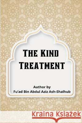 The Kind Treatment Fu'ad Bin Abdul Aziz Ash-Shalhub 9789768426543 Bjp Publishers & Distributors