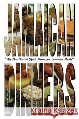 Jamaican Dinners: Healthy Nature Style Jamaican Common Meals Miquel Marvin Samuels Miquel Marvin Samuels 9789769536234 Posh Entertainment Publishing