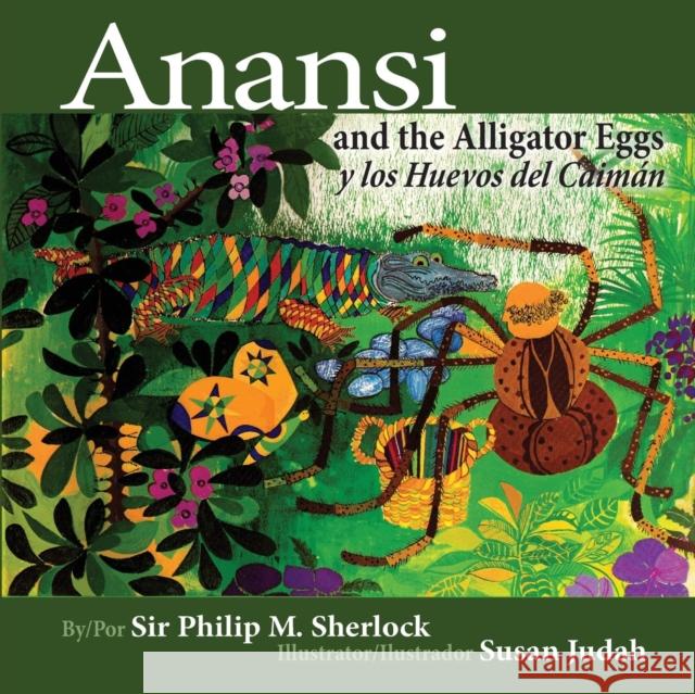 Anansi and the Alligator Eggs y Los Huevos del Caiman Philip Sherlock, Susan Judah, Elethia Rickham 9789769551060 Minna Press and Sunrise Publications