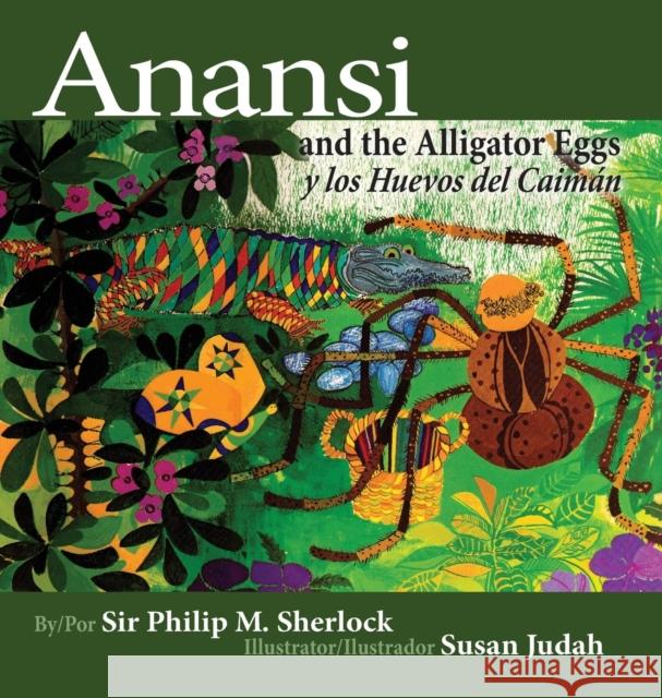 Anansi and the Alligator Eggs y Los Huevos del Caiman Philip Sherlock, Susan Judah, Elethia Rickham 9789769551077 Minna Press and Sunrise Publications