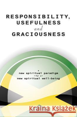 RESPONSIBILITY, USEFULNESS and GRACIOUSNESS from the Caribbean Isle of Jamaica Johnson, Edward R. 9789769554108