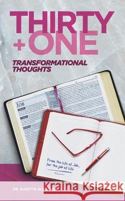 Thirty + One Transformational Thoughts: From The Life of Job, for The Job of Life Suzette Husbands 9789769562134