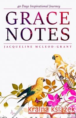 Grace Notes: 40 Days Inspirational Journey Jacqueline McLeod-Grant 9789769566750