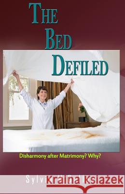 The Bed Defiled: Disharmony After Matrimony? Why? Sylvia M. Dallas 9789769569188 Publisher's Notebook Ltd