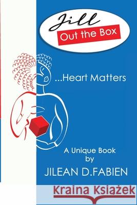 Jill Out the Box: ...Heart Matters Jilean D Fabien 9789769578036 Jotbox Ltd.