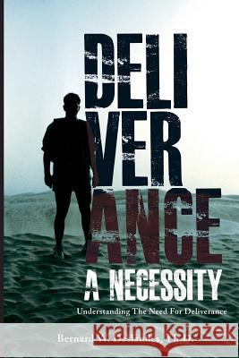 Deliverance a Necessity: Understanding the Need for Deliverance Bernard W. Deslandes 9789769602564