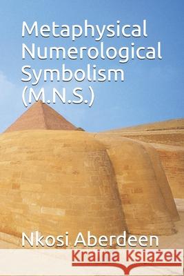 Metaphysical Numerological Symbolism (M.N.S.) Nkosi Aberdeen 9789769610309 Nalis Trinidad & Tobago