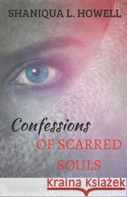 Confessions Of Scarred Souls: Turning Trauma Into Triumph Howell, Shaniqua L. 9789769611702