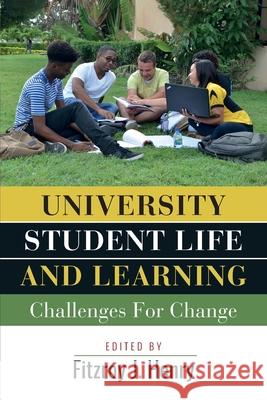 University Student Life and Learning: Challenges for Change Fitzroy J. Henry Gareth C. Phillips Kimberly Ashby-Mitchell 9789769621152 University of Technology, Jamaica Press