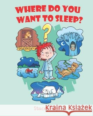 Where Do You Want To Sleep?: Animal Bedtime Story for Kids Ages 5 - 8 Stacey Rayz 9789769628106 Stacey Ramey-Alleyne