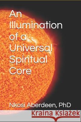 An Illumination of a Universal Spiritual Core Nkosi Aberdeen 9789769636989
