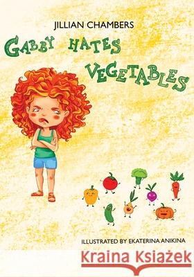 Gabby Hates Vegetables Ekaterina Anikina Jillian Chambers 9789769641266 Jillian Chambers