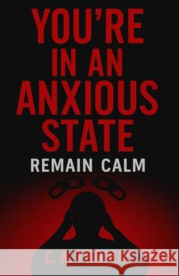 You're In An Anxious State: Remain Calm C. A. Thomas 9789769643048 Self-Published