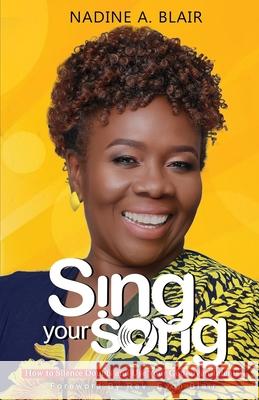 Sing Your Song: How to Silence Doubt and Use Your God-Given Talents Evon M. Blair Nadine A. Blair 9789769646209