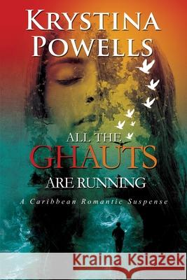 All The Ghauts Are Running: A Caribbean Romantic Suspense Krystina Powells 9789769650039 Krystina Powells