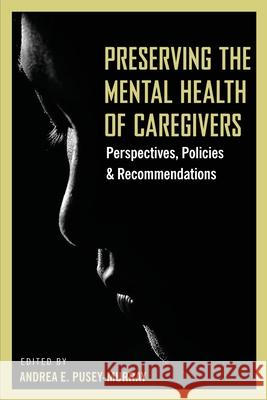 Preserving The Mental Health of Caregivers: Perspectives, Policies and Recommendations Andrea E. Pusey-Murray Ren 9789769651548 University of Technology, Jamaica Press