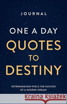 Journal One a Day Quotes to Destiny: Determination Fuels the Success of a Desired Dream! Alexander, Jana K. 9789769653320 Inspirational Hopes