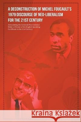 A Deconstruction of Michel Foucault's 1979 Discourse of Neo-Liberalism for the 21st Century Daurius Figueira 9789769678712 Daurius Figueira